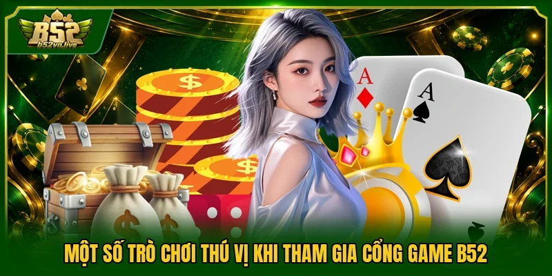 Một số trò chơi thú vị khi tham gia cổng game B52